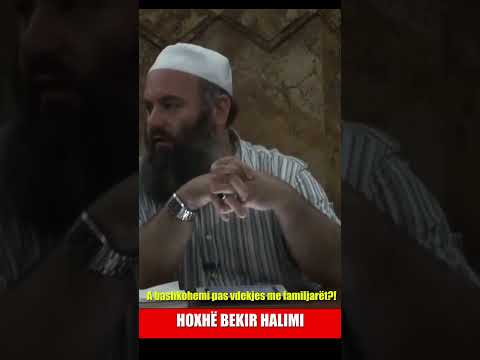 A bashkohemi pas vdekjes me familjarët? - Hoxhë Bekir Halimi