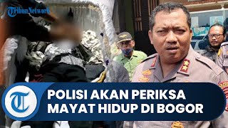 Bogor Hari Ini: Merasa Ada yang Janggal, Polres Bogor akan Periksa Mayat Hidup Lagi setelah Pulang