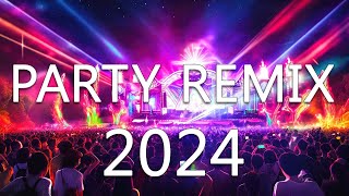 PARTY MIX 2024 🔥 Mashups & Remixes Of Popul