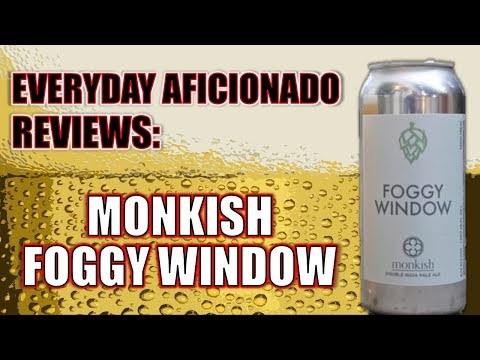 Monkish Foggy Window Double IPA Review