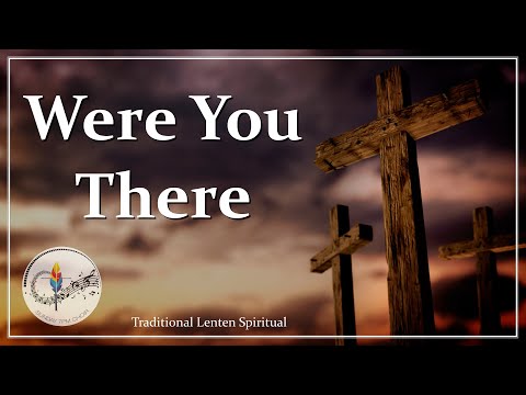 Were You There (When They Crucified My Lord) | Traditional Lenten Spiritual Hymn | Choir w/ Lyrics