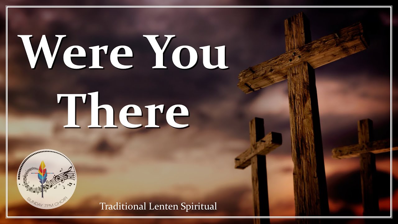 Were You There (When They Crucified My Lord) | Traditional Lenten Spiritual Hymn | Choir w/ Lyrics