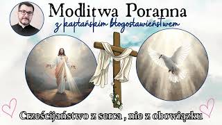 Modlitwa poranna  Chrześcijaństwo z serca, nie z obowiązku