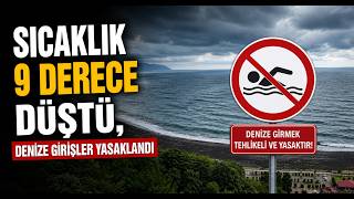 Sıcaklık 9 Derece Düştü, Denize Girişler Yasaklandı