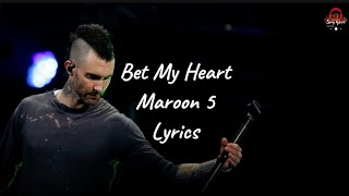 Maroon 5 - Bet My Heart (Lyrics)
