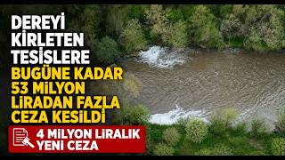 Dereyi Kirleten Tesislere Bugüne Kadar 53 Milyon Liradan Fazla Ceza Kesildi 