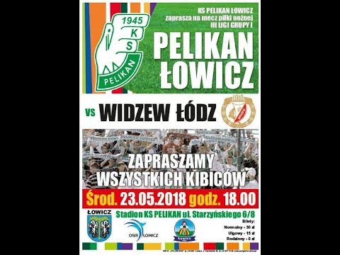 2018.05.23 godz 18.00  Pelikan Łowicz -  Widzew Łódź