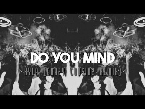 do you mind - kyla (crazy cousinz remix) sped up.