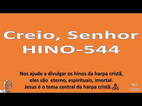 CREIO, SENHOR   HINO 544 HARPA CRISTÃ