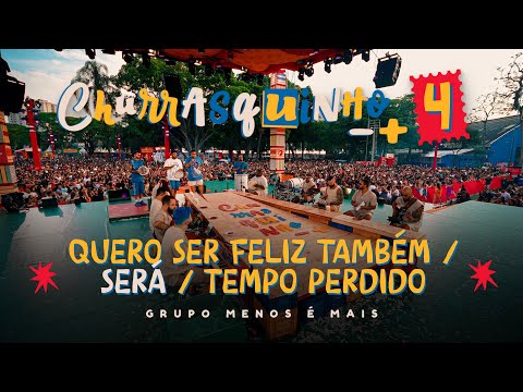 Grupo Menos É Mais - Quero Ser Feliz Também / Será / Tempo Perdido (Ao Vivo)