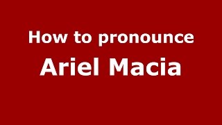 How to pronounce Ariel Macia