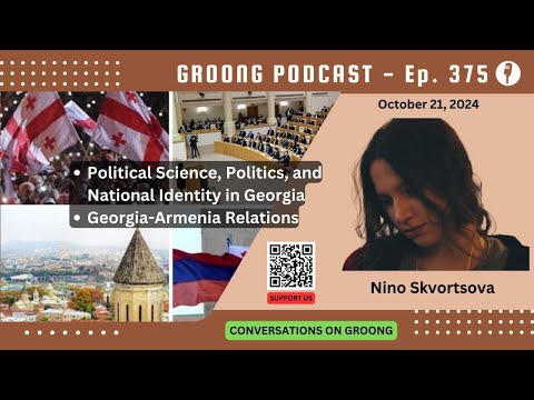 Nino Skvortsova - Political Science, Politics, and Identity in Georgia, Relations with Armenia | Ep 375 - Oct 21, 2024
