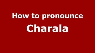 How to pronounce Charala