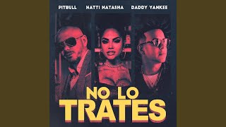 Pitbull, Daddy Yankee, Natti Natasha - No Lo Trates (Audio)