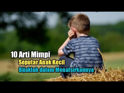 10 Arti Mimpi Seputar Anak Kecil, Bijaklah dalam Menafsirkannya