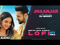 Jhaanjar LoFi Mix (Audio) Remix By DJ Moody | B Praak | Jaani | Lo-Fi Mix Hit Songs
