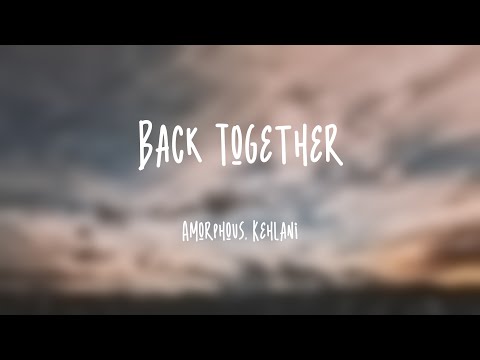 Back Together - Amorphous, Kehlani |Lyric Song| 💭