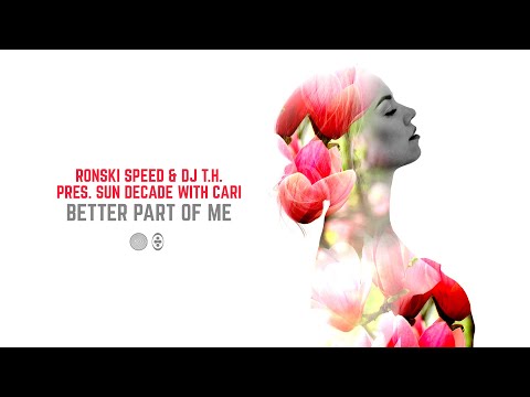 Ronski Speed & DJ T.H. pres. Sun Decade with Cari - Better Part Of Me