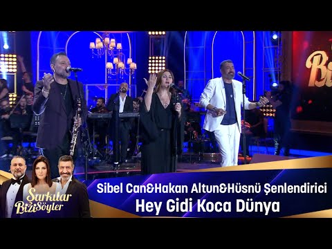 Sibel Can & Hakan Altun & Hüsnü Şenlendirici - HEY GİDİ KOCA DÜNYA