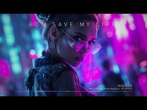 Mark Roma, Jetty Rachers, OUTRAGE - "Higher" ♪ EDM Saves My Life
