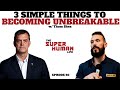 3 Simple Things To BECOMING UNBREAKABLE w/ Thom Shea | THE SUPER HUMAN LIFE EP. 60