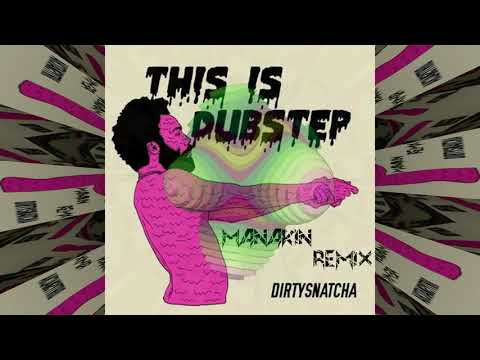 Dirtysnatcha - This Is Dubstep (Manakin Remix)