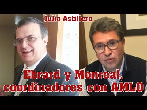Ebrard and Monreal, coordinators with AMLO