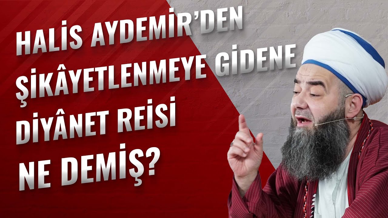 Halis Aydemir’den Şikâyetlenmeye Gidene Diyânet Reisi Ne Demiş?