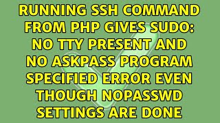 no tty present and no askpass program specified error even though NOPASSWD settings are done
