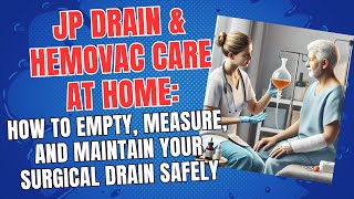 JP Drain & Hemovac Care at Home: How to Empty, Measure, and Maintain Your Surgical Drain Safely