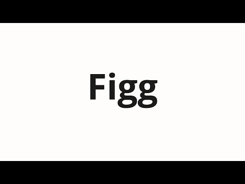 How to pronounce Figg