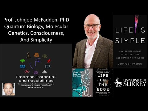Professor Johnjoe McFadden, PhD - Quantum Biology, Molecular Genetics, Consciousness, And Simplicity