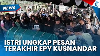 Pesan Menyentuh Istri Epy Kusnandar Sebelum Almarhum Wafat, Tinggalkan Pesan Ini Sebelum Pemakaman