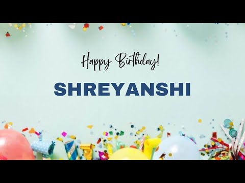 SHREYANSHI Happy Birthday Song | Happy Birthday SHREYANSHI