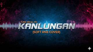 Download lagu KANLUNGAN - TUNE MIX PH (SOFT RNB COVER) mp3