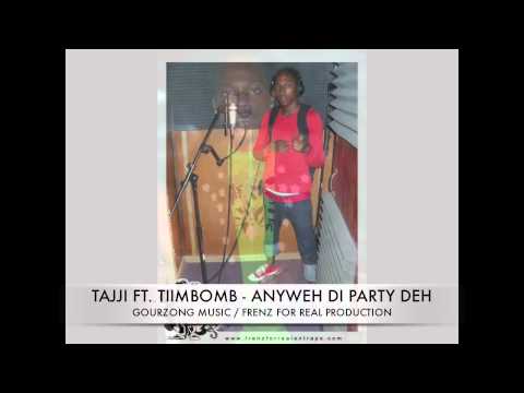 TAJJI FT  TIIMBOMB - ANYWEH DI PARTY DEH [GOURZONG MUSIC / FRENZ FOR REAL] STAIN LAWD RIDDIM