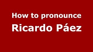 How to pronounce Ricardo Páez