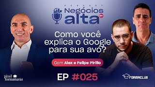 #25 Como explicar o Google para sua avó - Alex e Felipe Pirillo