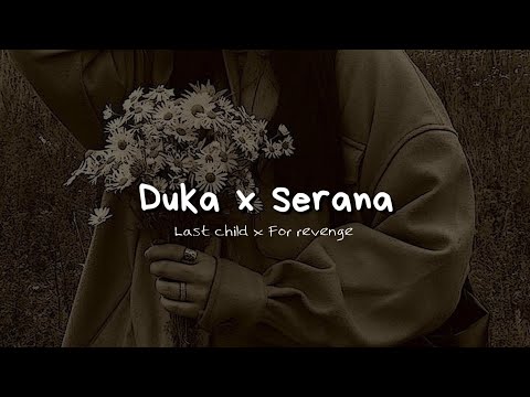 Last child x For revenge - Duka x Serana tik tok version