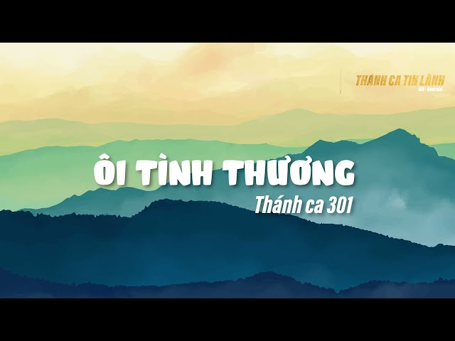THÁNH CA 301 | ÔI TÌNH THƯƠNG | KARAOKE THÁNH CA TIN LÀNH