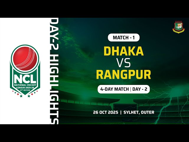 Highlights | 1st 4 Day Match | Day 2 | Dhaka VS Rangpur | Sylhet, Outer | 27th NCL, 2025 2026