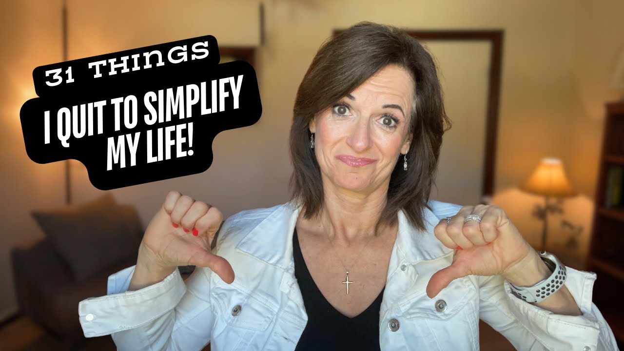 31 Things I Quit to Reduce the Overwhelm & Simplify My Life