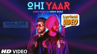 Ohi Yaar || Deep Fateh ft.Mista Baaz || Lyrical Video By JaGaL SaaB