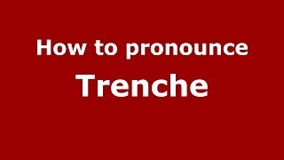 How to pronounce Trenche