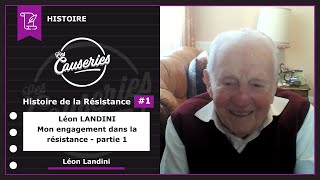 Les Causeries de l’Histoire - Histoire de la Résistance #1 - Entretien exceptionnel avec l’un des derniers résistants de la Seconde Guerre Mondiale : Léon LANDINI - Partie 1