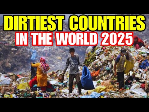 Top 10 Dirtiest Countries in the World 2025