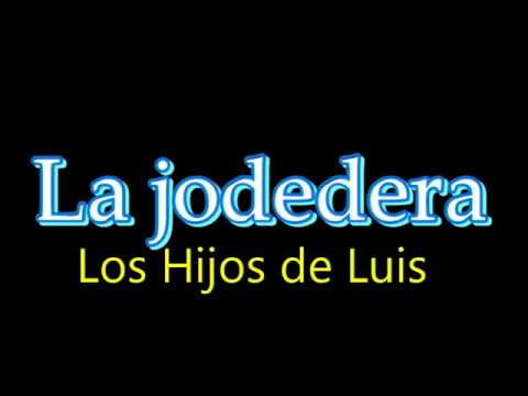 La jodedera Los Hijos de Luis