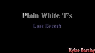 Plain White T&#39;s - Last Breath Song Lyrics