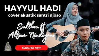Download lagu HAYYUL HADI- SULTHON ft ALFINA NINDIYANI cover akustik santri djoso (cover lirik) mp3