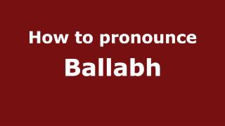 How to pronounce Ballabh